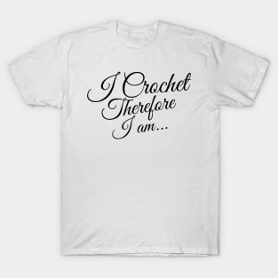 I Crochet Therefore I Am 2 T-Shirt
